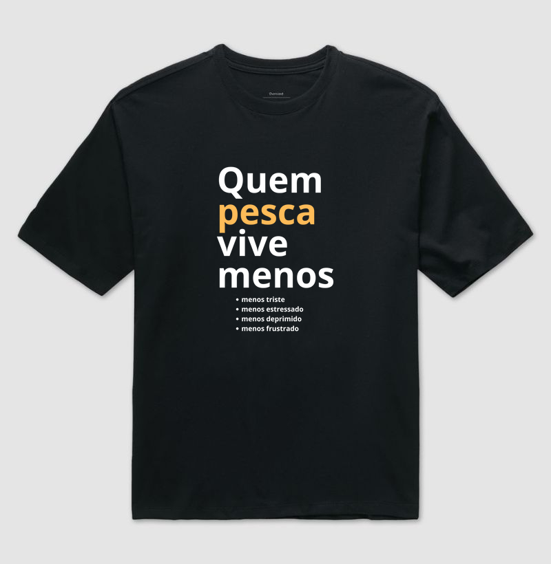 QUEM PESCA VIVE MENOS - OVERSIZED