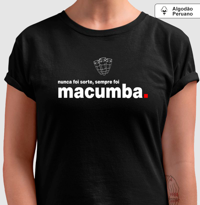Nunca foi sorte, sempre foi Macumba - Algodão Peruano