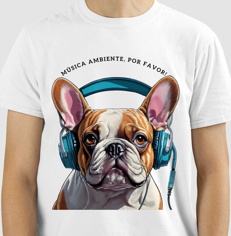 Camiseta Buldogue Francês, ouvindo som ambiente!