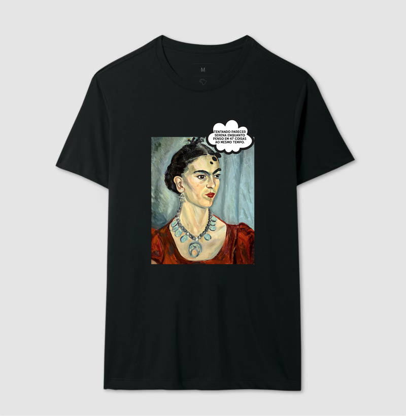 Tentando parecer serena enquanto penso em 47 coisas ao mesmo tempo. - Frida Kahlo