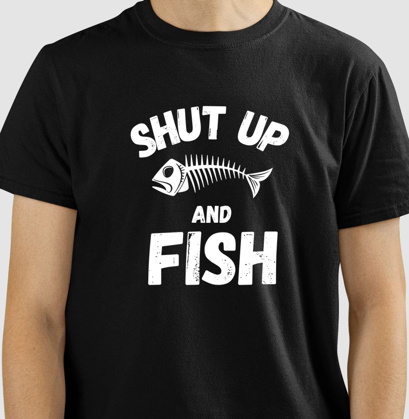 SHUT UP AND FISH