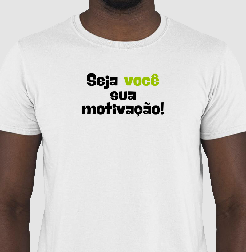 Camiseta Seja Você a sua motivação