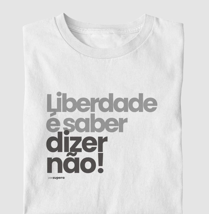 Camiseta "Liberdade é saber dizer não!"