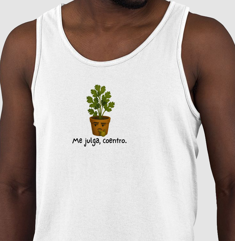 Me julga, coentro.