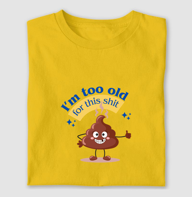 I'm too old for this 💩