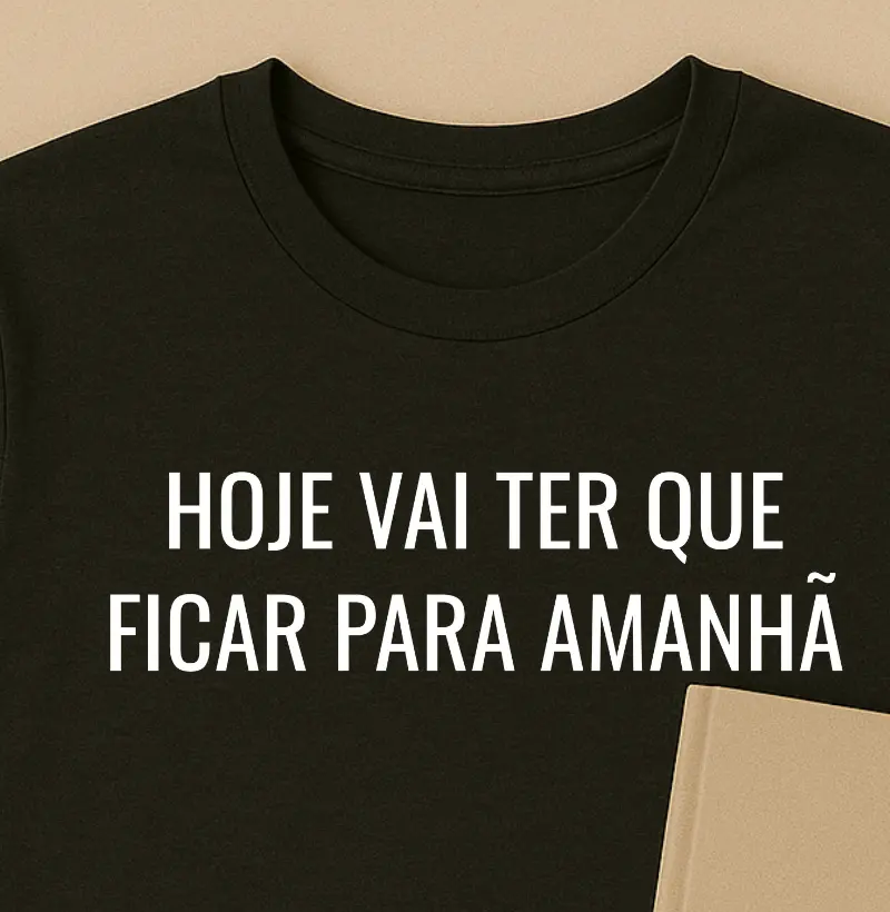 Hoje vai ter que ficar para amanhã