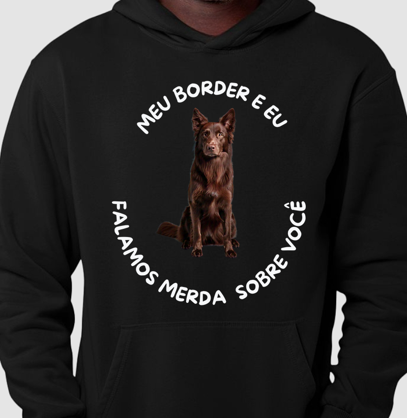 Meu border e eu falamos merda sobre você