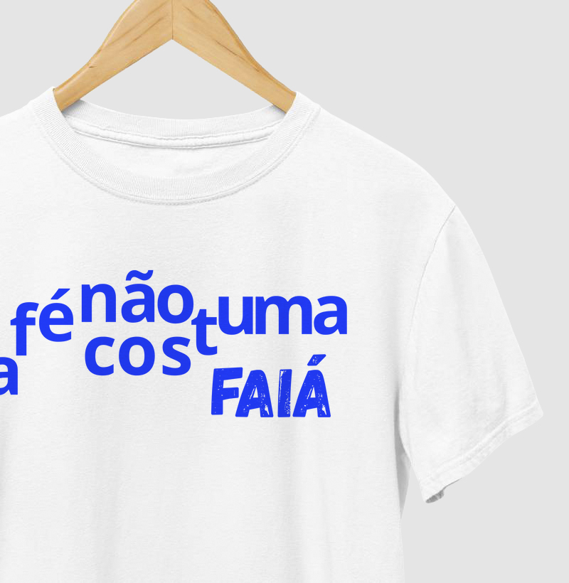 Camiseta Vista Letra Unica Mensagem A Fé Não Costuma Faiá