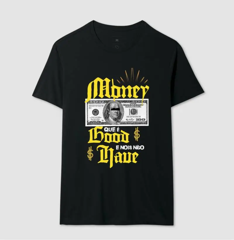 Money que é good nós não have