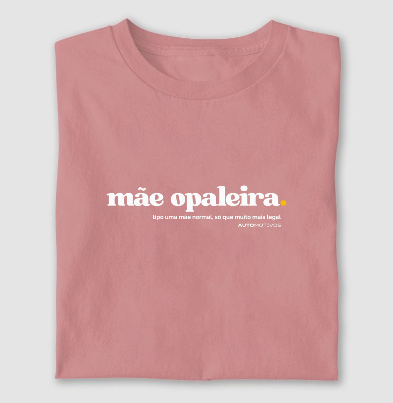 Camiseta Mãe Opaleira - Para Mães Que Aceleram com Estilo