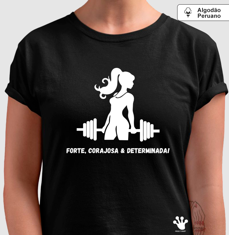 Forte, corajosa & determinada!