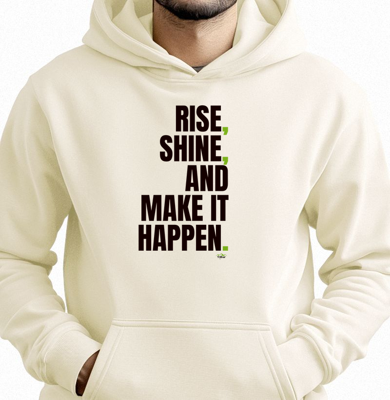 Rise, shine, and make it happen.
