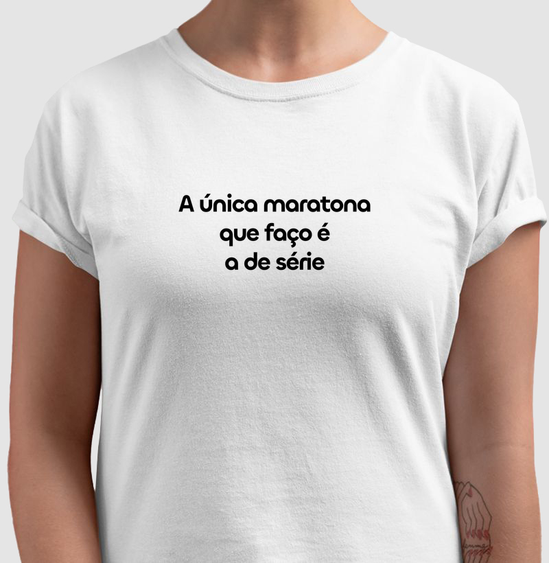 A única maratona que faço é a de série.