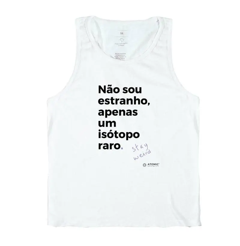 Não sou estranho, apenas um isótopo raro.