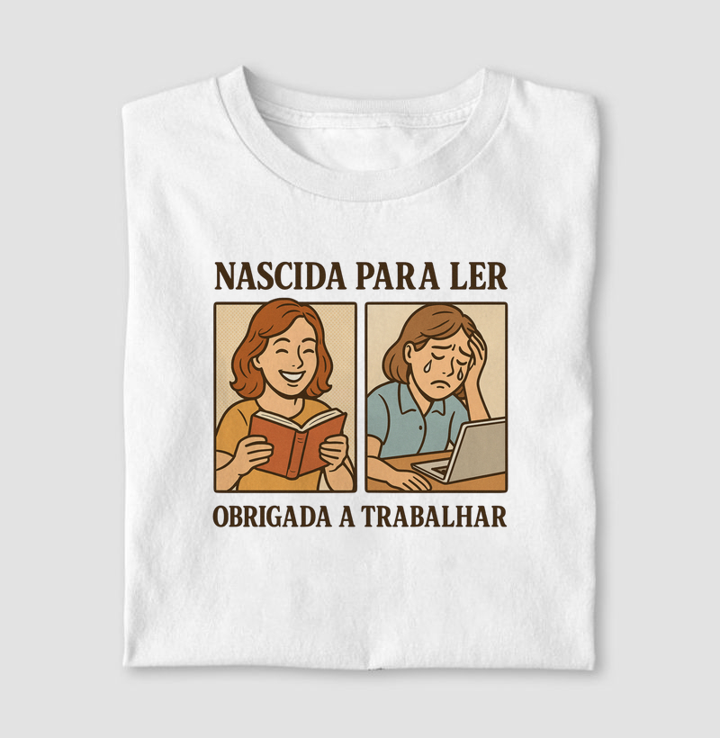 Camiseta | Nascido para ler, obrigada a trabalhar