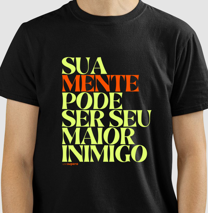 Camiseta "Sua mente pode ser seu maior inimigo"