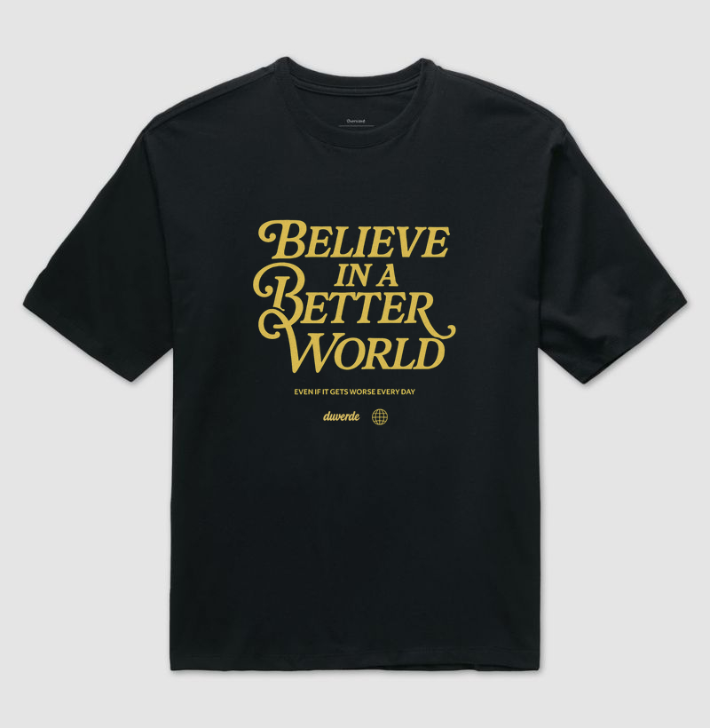 Camiseta oversized - Believe In A Better World