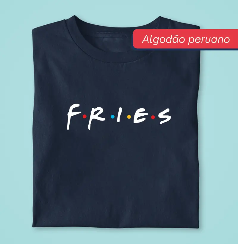 Fries - Premium - Algodão Peruano