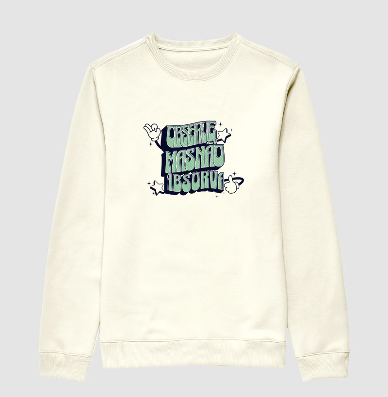 Suéter Moletom Observe, mas não absorva
