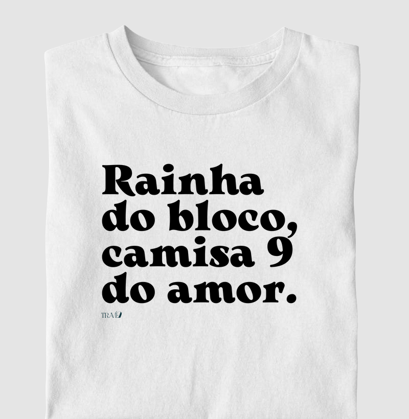 Rainha do bloco, camisa 9 do amor.