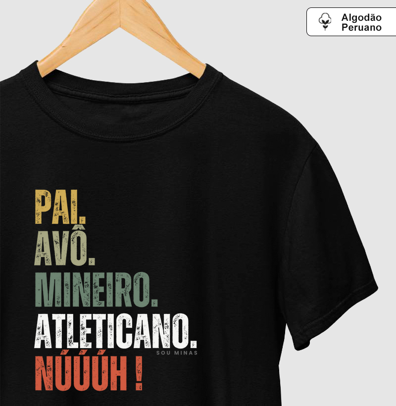 Pai. Avô. Mineiro. Atleticano. Núúúh! - 100% Algodão Peruano