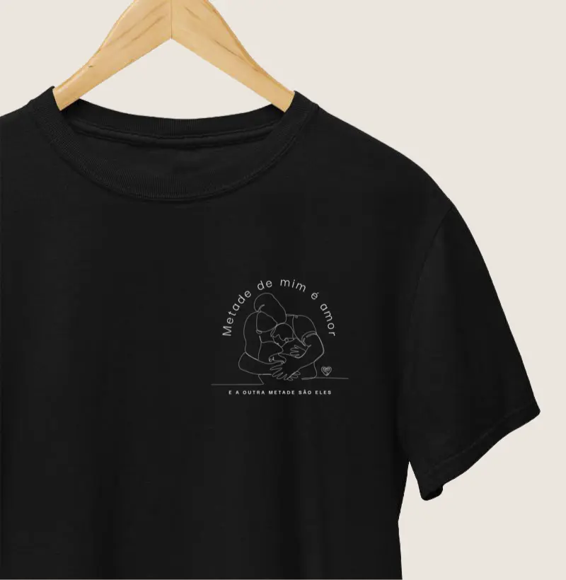 Camiseta Família - Metade de mim é amor
