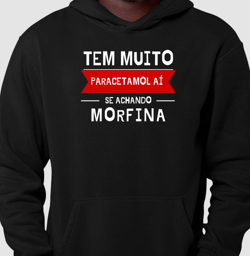 Moletom Canguru – Tem Muito Paracetamol Aí se Achando Morfina
