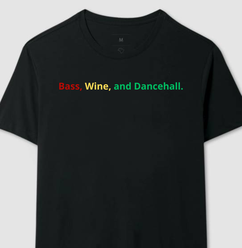 Bass, Wine and Dancehall.