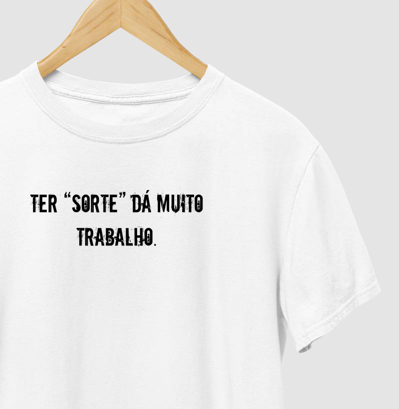 Ter “sorte” dá muito trabalho.