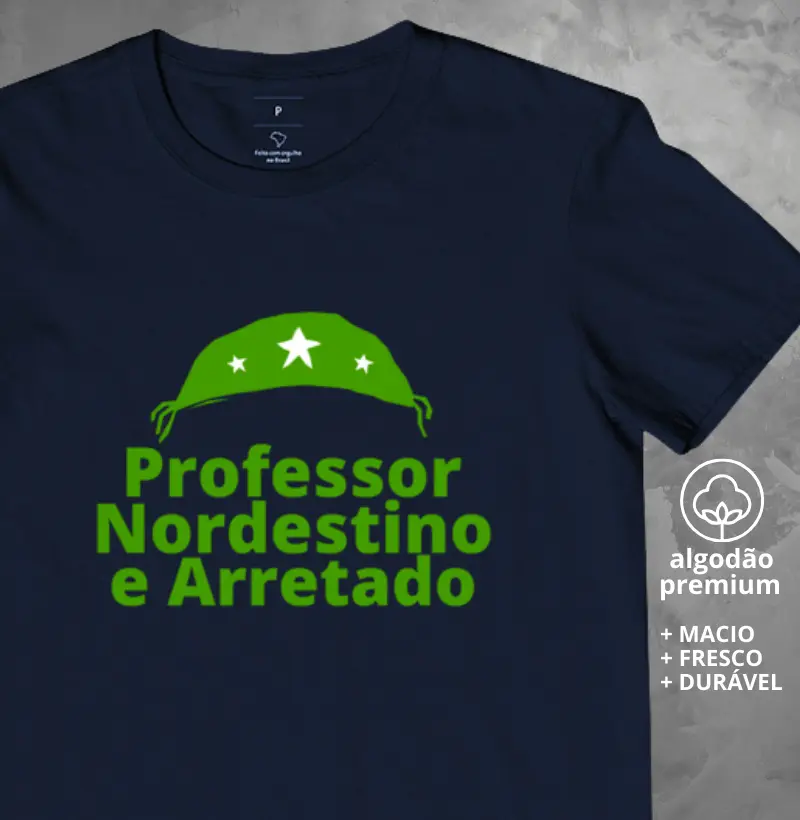 Camiseta Professor Nordestino e Arretado