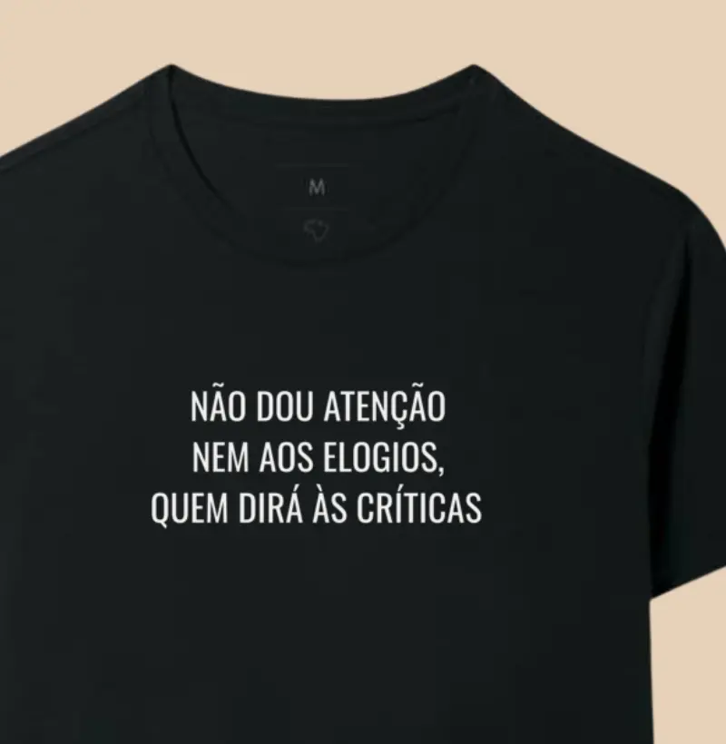 Não dou Atenção nem aos elogios, quem dirá às críticas