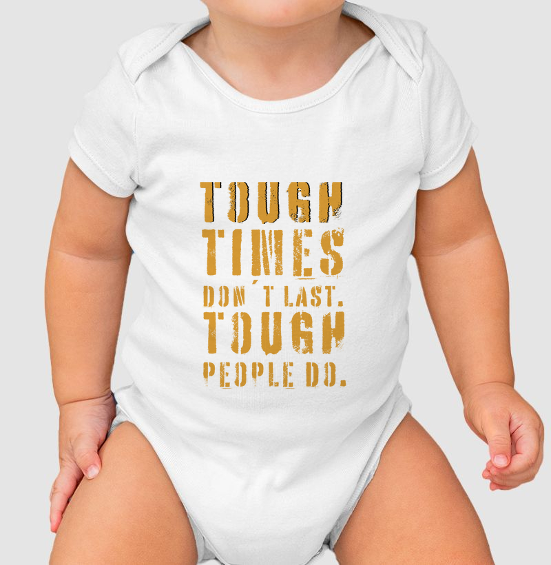 TOUGH TIMES DON´T LAST. TOUGH PEOPLE DO.