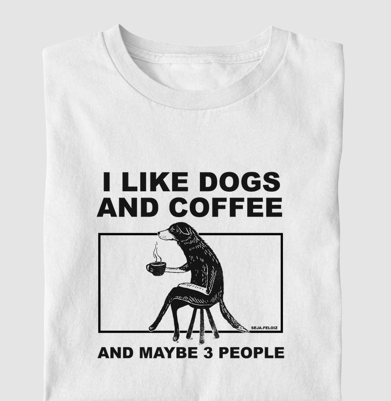 I Like Dogs and Coffee and Maybe 3 People
