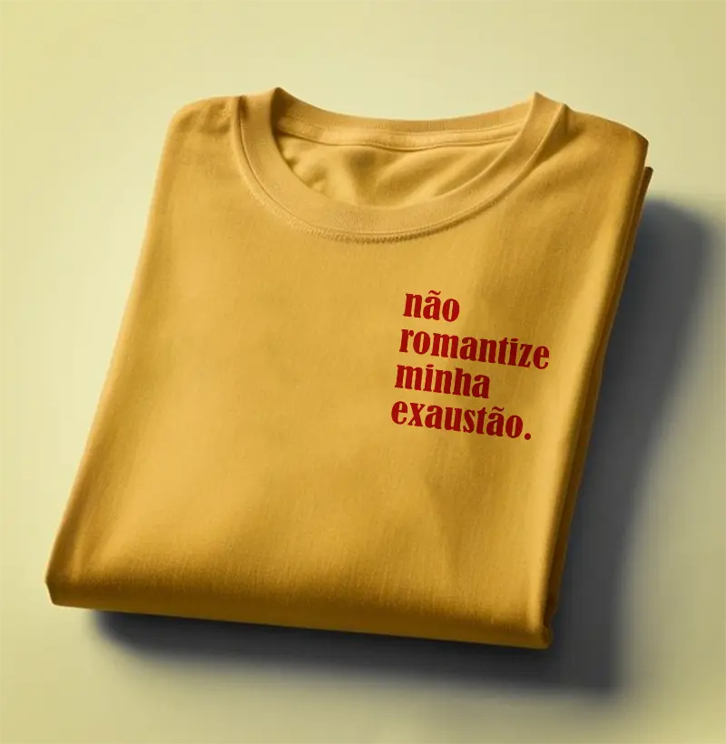 Camiseta Não Romantize Minha Exaustão