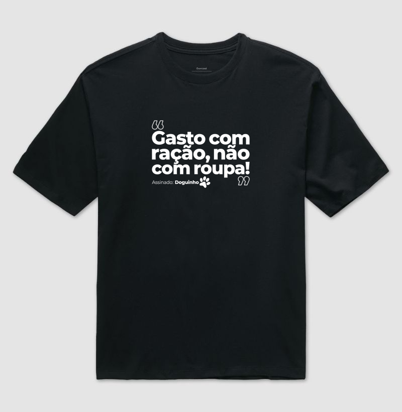 Gasto com ração, não com roupa!