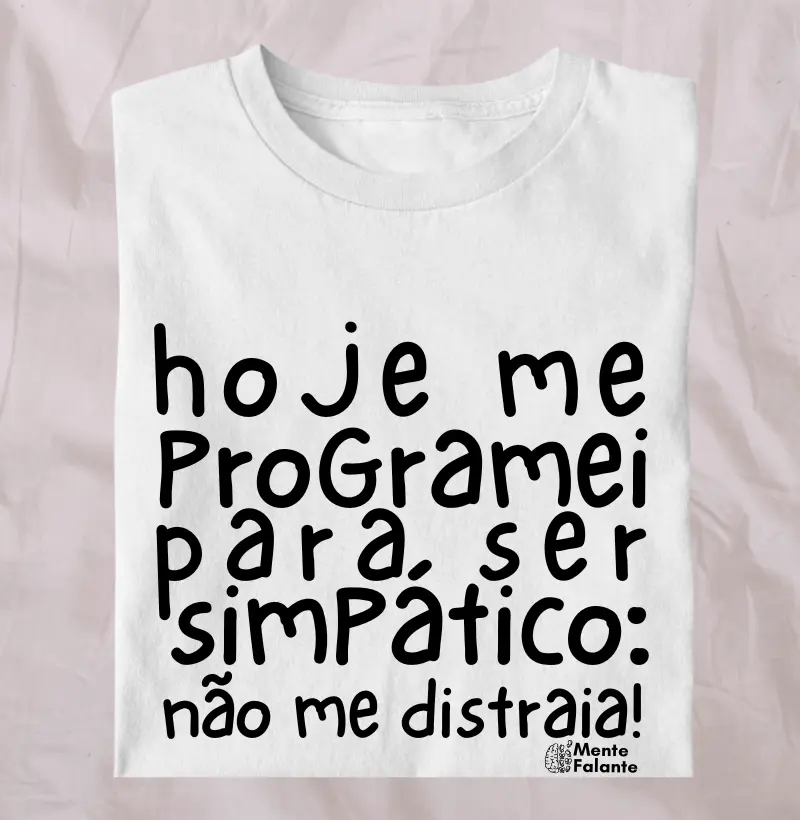Hoje me Programei para Ser Simpático!