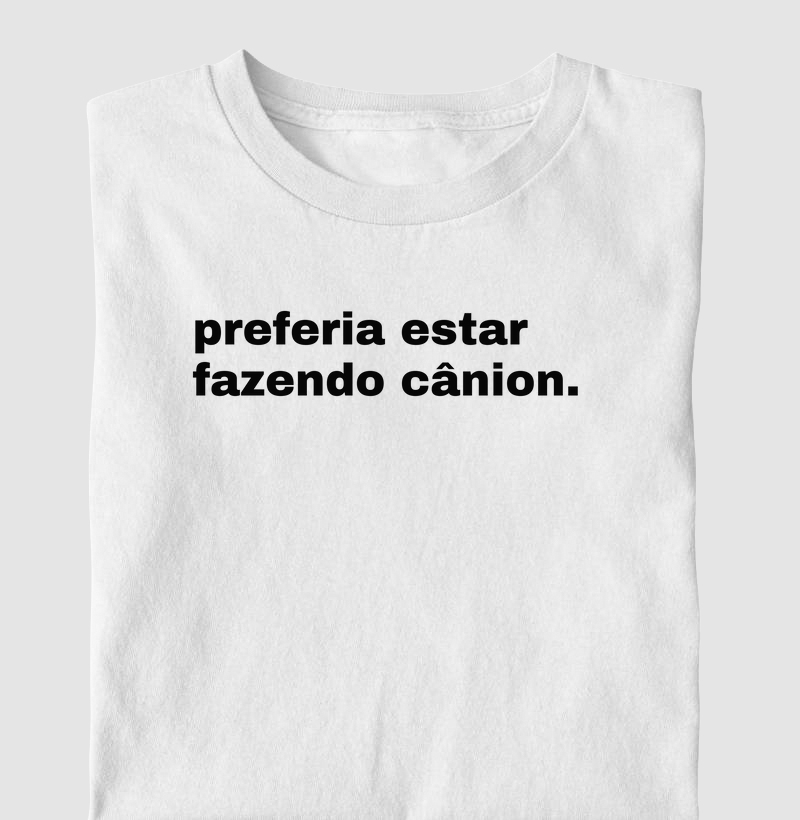 Preferia estar fazendo cânion