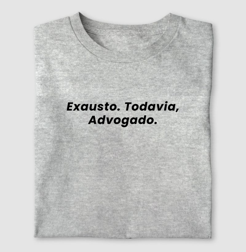 Exausto.Todavia, advogado
