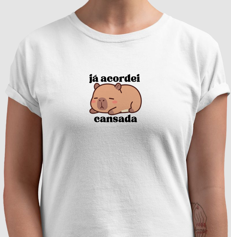 Camiseta Já Acordei Cansada 