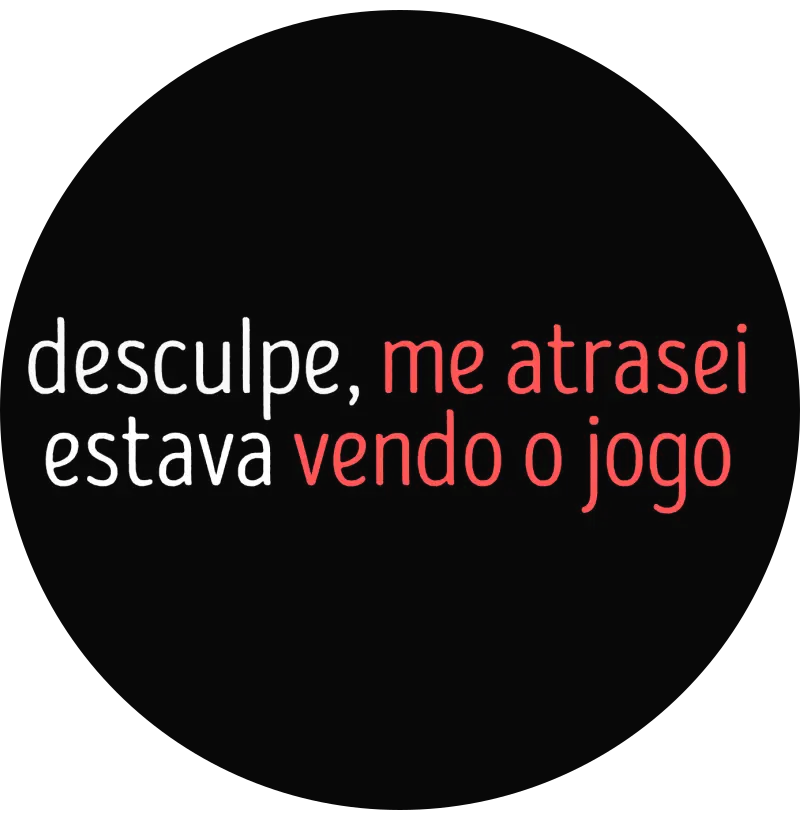 Me atrasei estava vendo o jogo