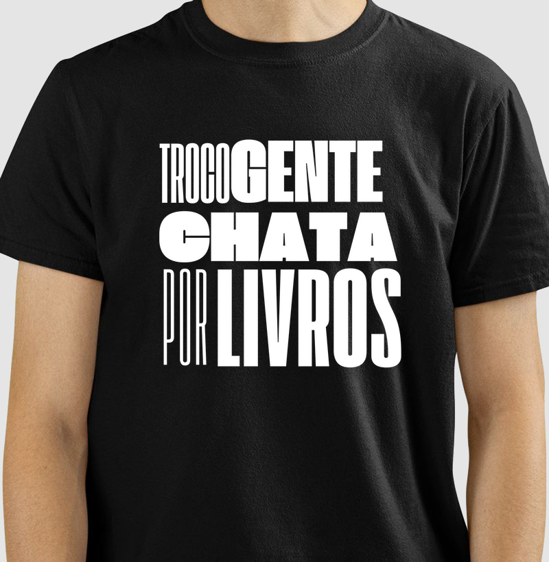 Camiseta "TROCO GENTE CHATA"