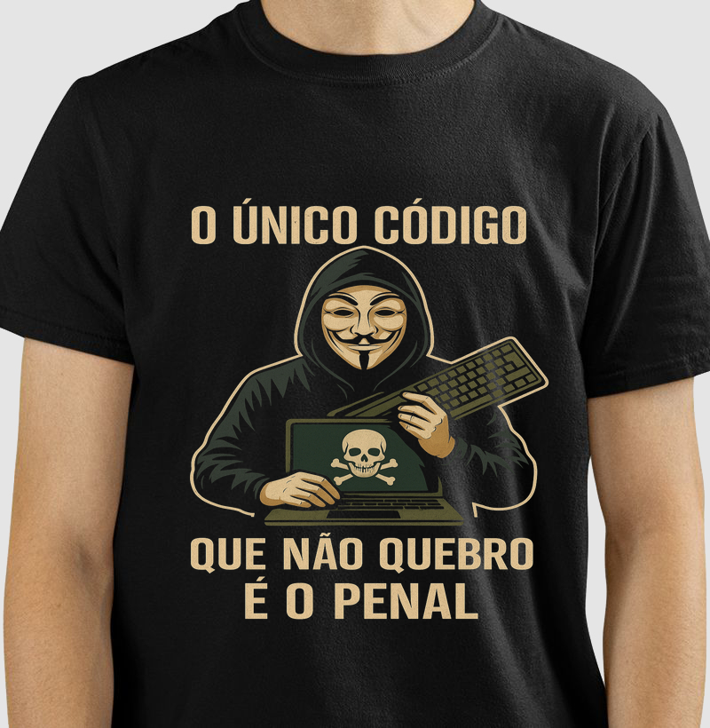 Camiseta O Único Código que Não Quebro é o Penal – Hacker ético, com muito estilo