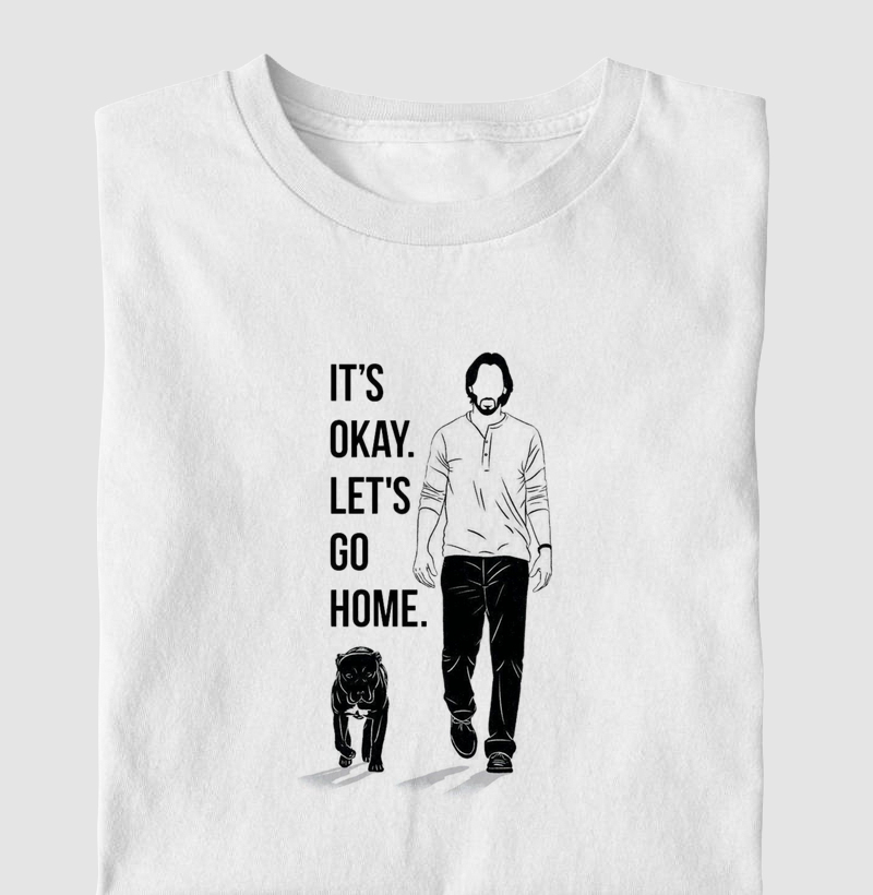 It's okay. Go home