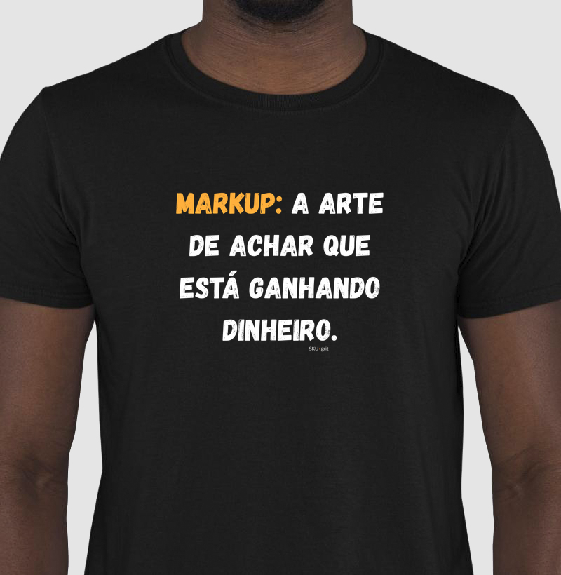 Markup: A arte de achar que está ganhando dinheiro.