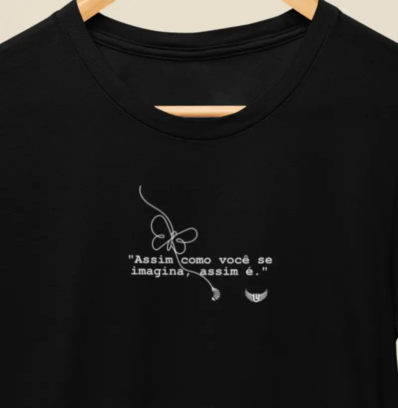 Camiseta Assim como você se imagina assim é