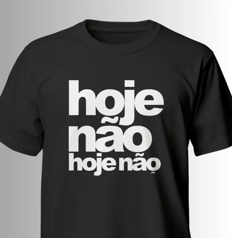 Hoje Não, Hoje Não
