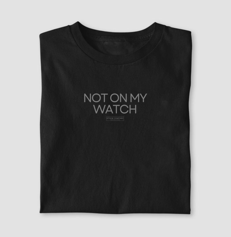 Not on my wacth