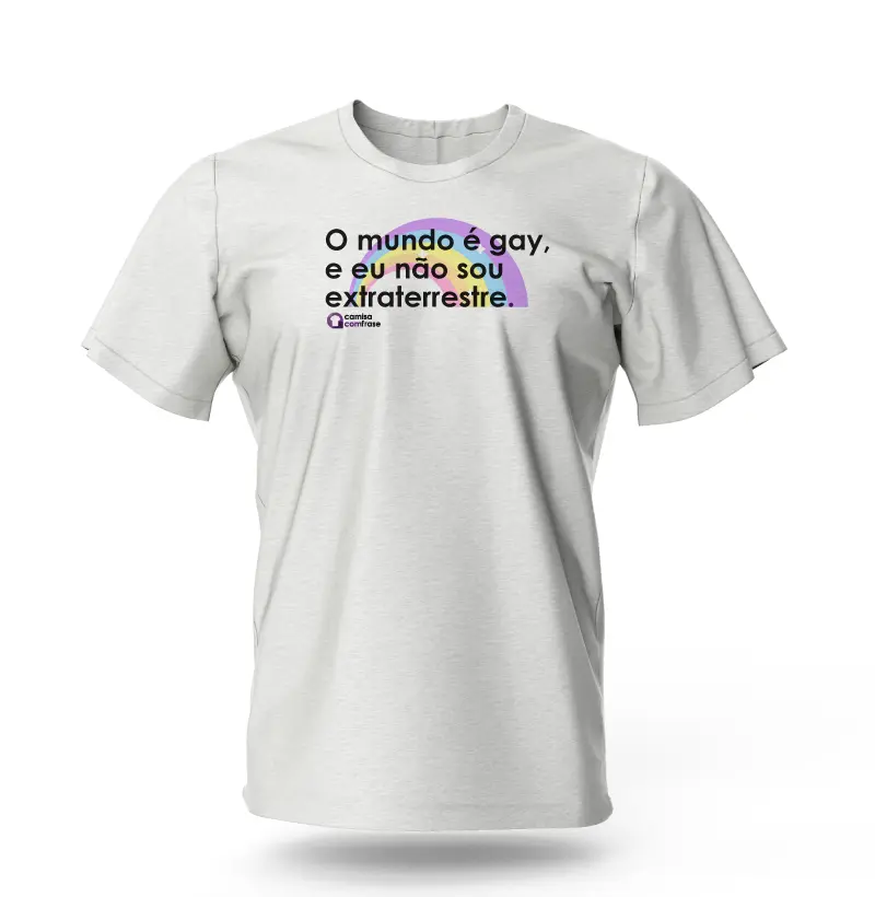 Camisa com Frase - O mundo é gay e eu não sou extraterrestre.