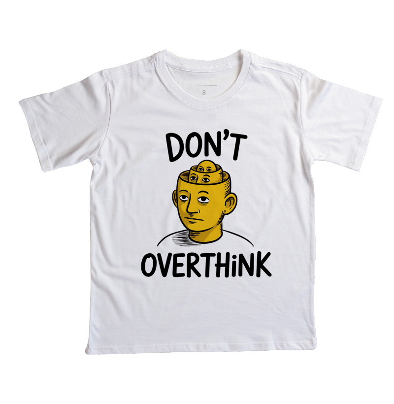 Camiseta "Don't Overthink" - O Hino dos Pensadores