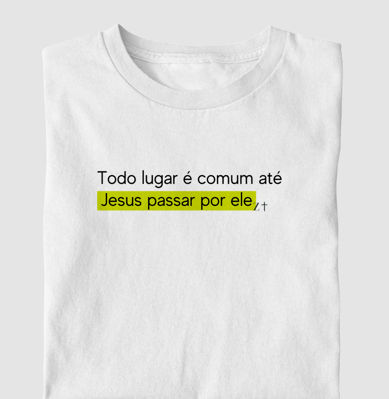 Todo lugar é comum até Jesus passar